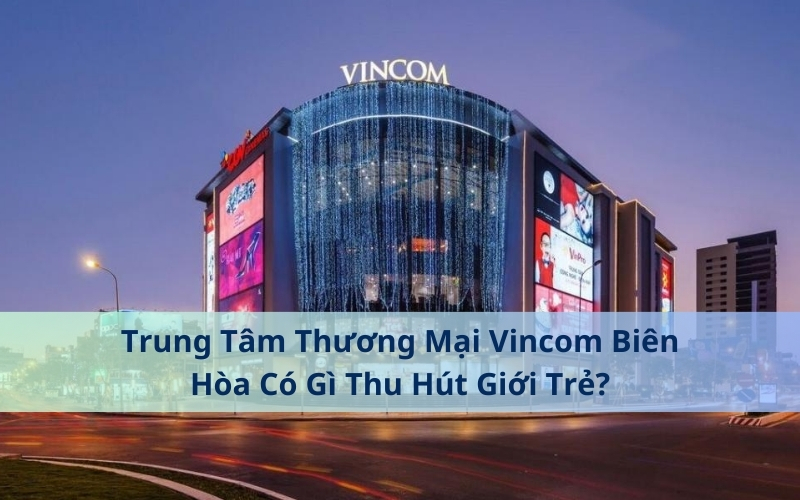 Trung tâm thương mại Vincom Biên Hòa