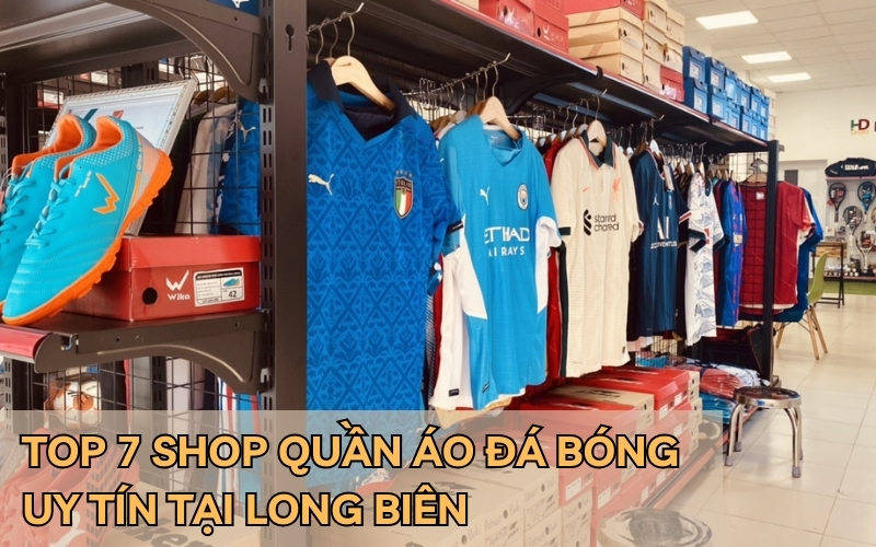 shop quần áo đá bóng uy tín tại Long Biên