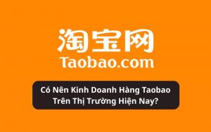 có nên kinh doanh hàng taobao