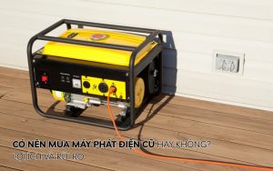 có nên mua máy phát điện cũ