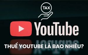 thuế YouTube là bao nhiêu