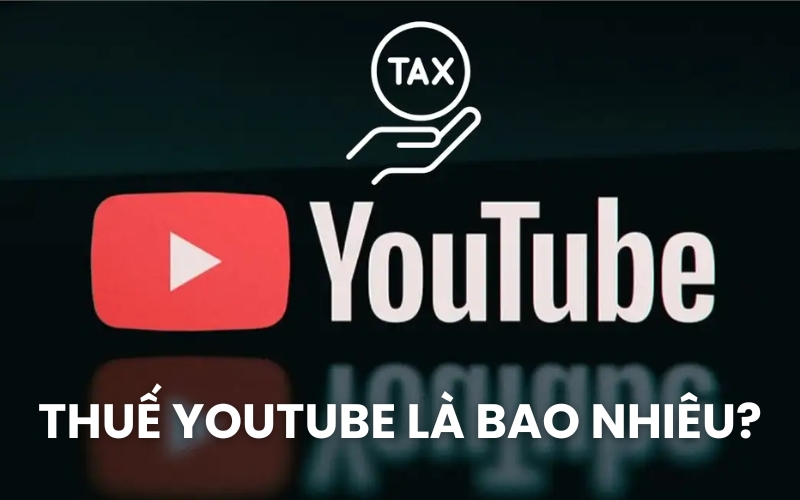 thuế YouTube là bao nhiêu