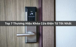 top thương hiệu khóa cửa điện tử