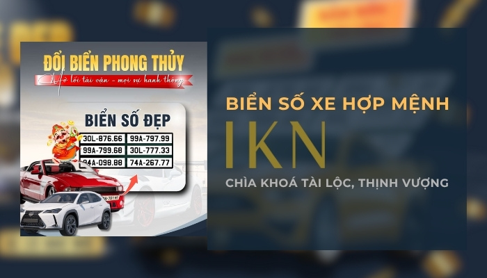 IKN - Địa chỉ uy tín chuyên cung cấp biển số xe phong thủy hợp mệnh