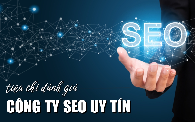 tiêu chí đánh giá công ty SEO uy tín