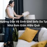 hướng dẫn vệ sinh ghế sofa da