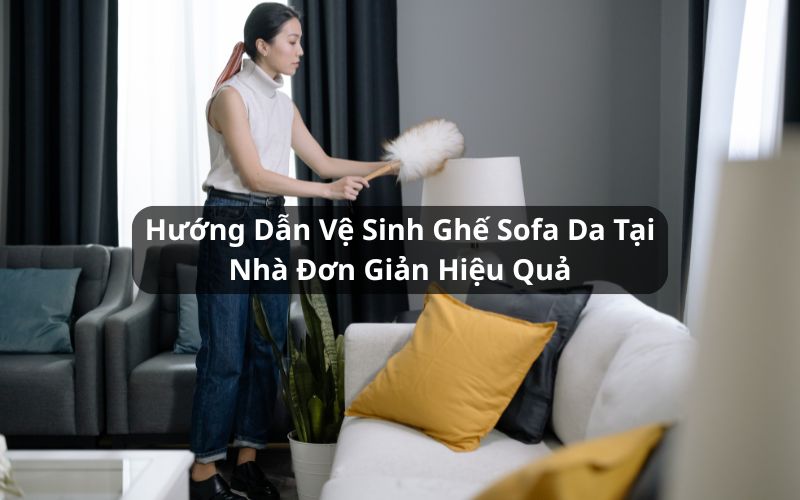 hướng dẫn vệ sinh ghế sofa da