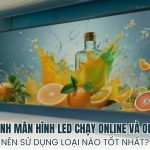so sánh màn hình LED chạy online và offline